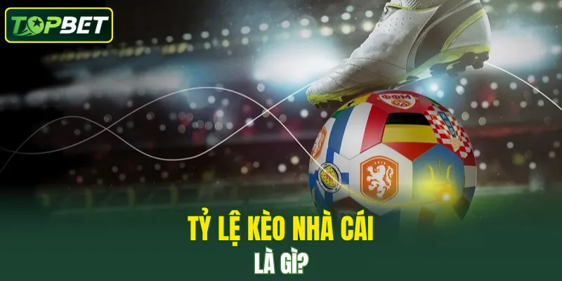 Dinh Nghia Ve Ty Le Keo Nha Cai