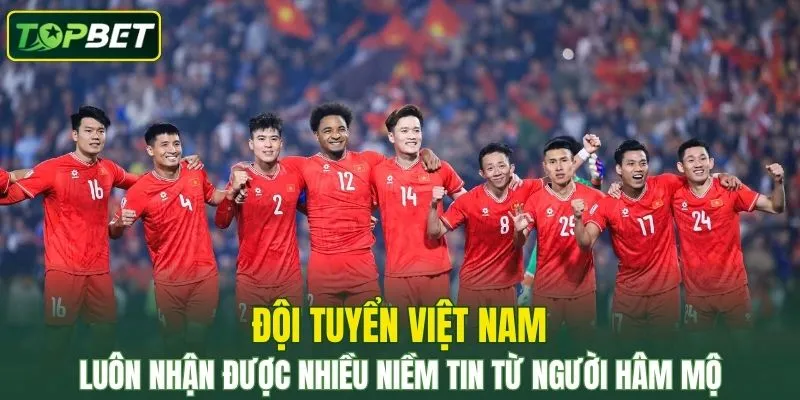 Doi Tuyen Viet Nam Luon Nhan Duoc Nhieu Niem Tin Tu Nguoi Ham Mo