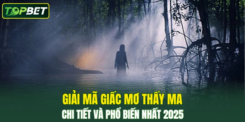 Giai Ma Giac Mo Thay Ma Chi Tiet Va Pho Bien Nhat 2025