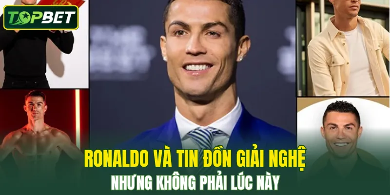 Ronaldo Va Tin Don Giai Nghe Nhung Khong Phai Luc Nay