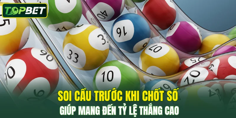 Soi Cau Truoc Khi Chot So Giup Mang Den Ty Le Thang Cao