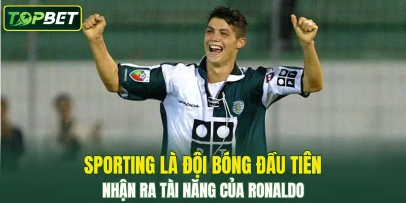 Sporting La Doi Bong Dau Tien Nhan Ra Tai Nang Cua Ronaldo