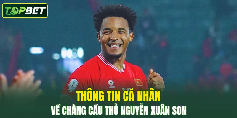 Thong Tin Ca Nhan Ve Chang Cau Thu Nguyen Xuan Son