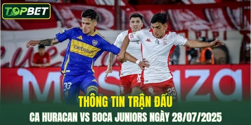 Thong Tin Tran Dau Ca Huracan Vs Boca Juniors Ngay 28072025