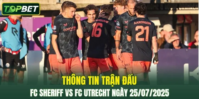 Thong Tin Tran Dau Fc Sheriff Vs Fc Utrecht Ngay 25072025