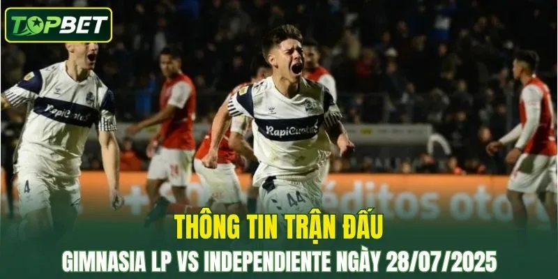 Thong Tin Tran Dau Gimnasia Lp Vs Independiente Ngay 28072025