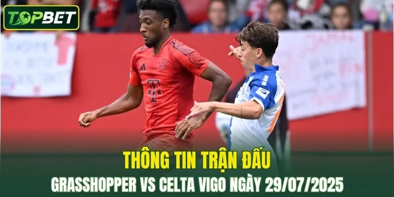 Thong Tin Tran Dau Grasshopper Vs Celta Vigo Ngay 29072025