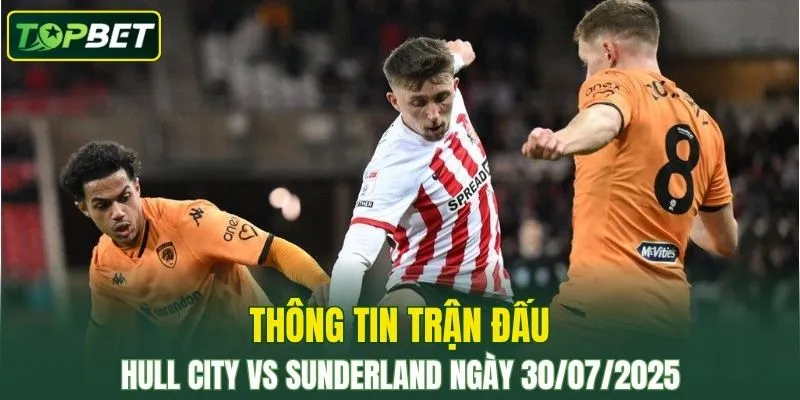 Thong Tin Tran Dau Hull City Vs Sunderland Ngay 30072025