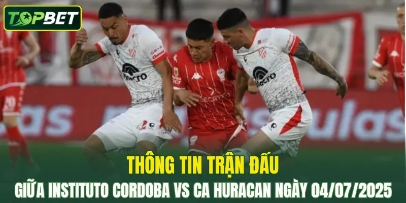 Thong Tin Tran Dau Instituto Cordoba Vs Ca Huracan Ngay 04072025 Converted