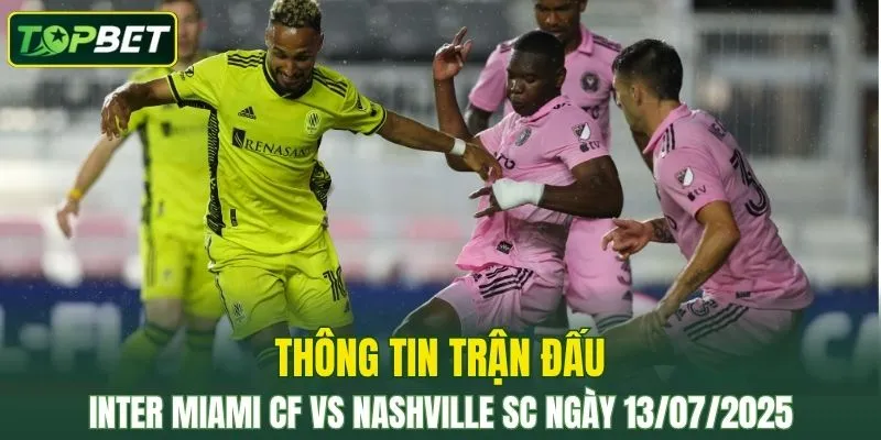 Thong Tin Tran Dau Inter Miami Cf Vs Nashville Sc Ngay 13072025
