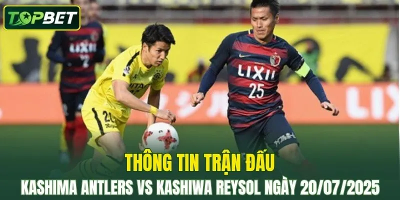 Thong Tin Tran Dau Kashima Antlers Vs Kashiwa Reysol Ngay 20072025