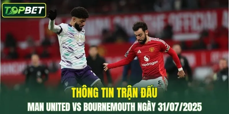 Thong Tin Tran Dau Man United Vs Bournemouth Ngay 31072025 