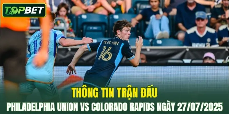 Thong Tin Tran Dau Philadelphia Union Vs Colorado Rapids Ngay 27072025 