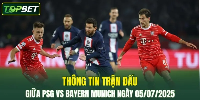 Thong Tin Tran Dau Psg Vs Bayern Munich Ngay 05072025
