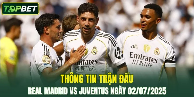 Thong Tin Tran Dau Real Madrid Vs Juventus Ngay 02 07 2025