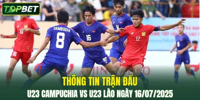 Thong Tin Tran Dau U23 Campuchia Vs U23 Lao Ngay 16072025