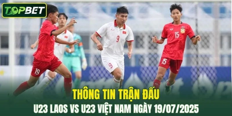Thong Tin Tran Dau U23 Laos Vs U23 Viet Nam Ngay 19072025