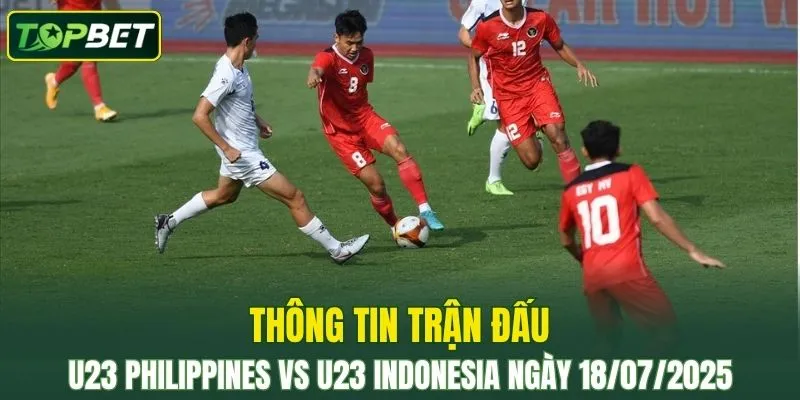 Thong Tin Tran Dau U23 Philippines Vs U23 Indonesia Ngay 18072025