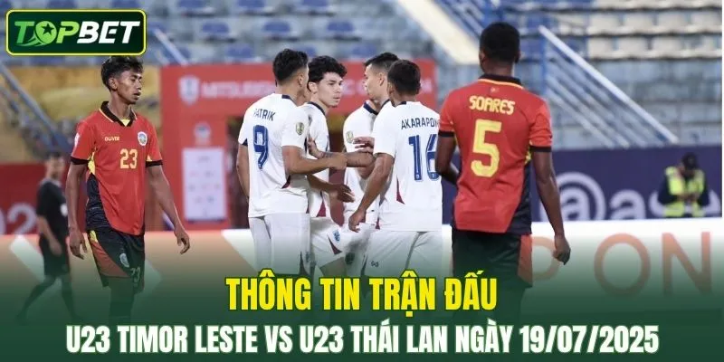 Thong Tin Tran Dau U23 Timor Leste Vs U23 Thai Lan Ngay 19072025