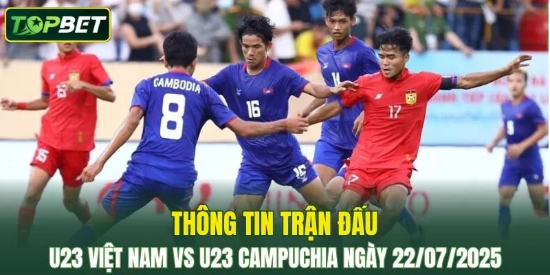 Thong Tin Tran Dau U23 Viet Nam Vs U23 Campuchia Ngay 22072025