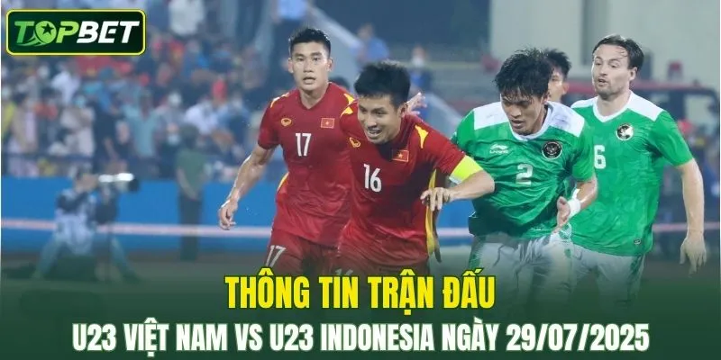 Thong Tin Tran Dau U23 Viet Nam Vs U23 Indonesia Ngay 29072025