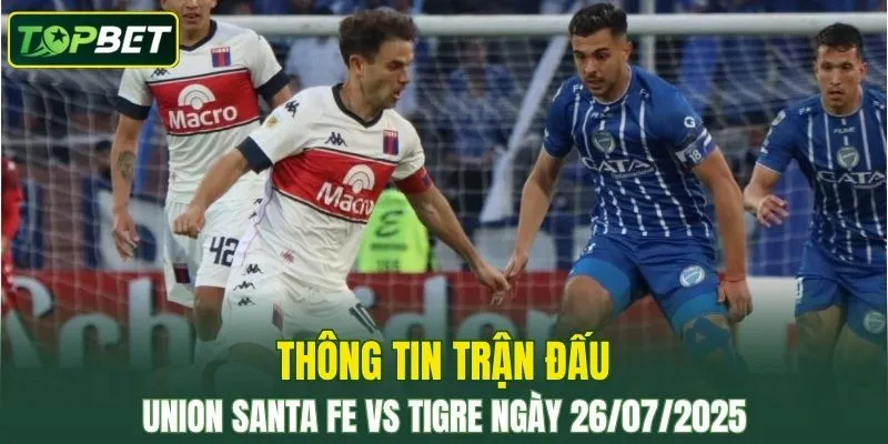 Thong Tin Tran Dau Union Santa Fe Vs Tigre Ngay 26072025