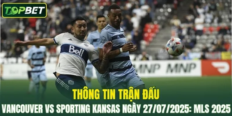 Thong Tin Tran Dau Vancouver Whitecaps Vs Sporting Kansas City Ngay 27072025