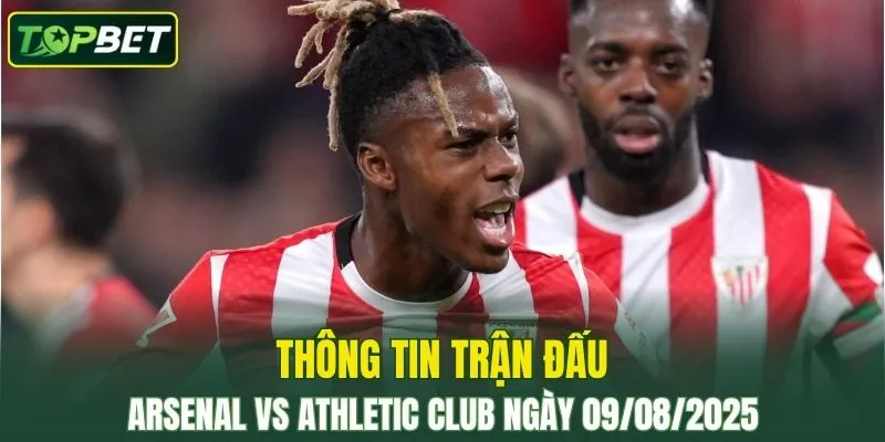 Thong Tin Tran Dau Arsenal Vs Athletic Club Ngay 09082025 