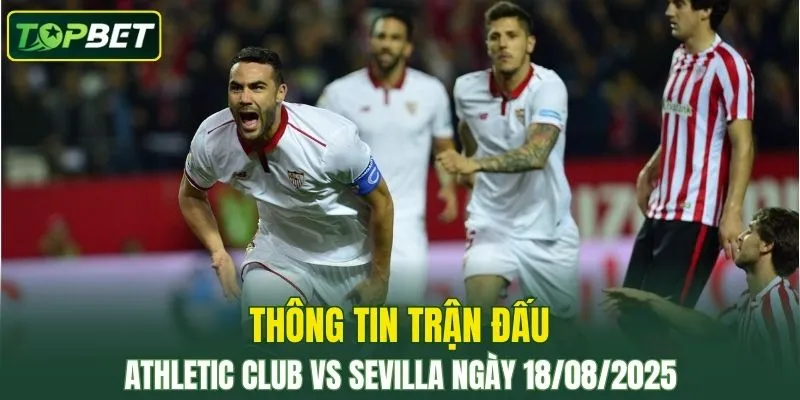 Thong Tin Tran Dau Athletic Club Vs Sevilla Ngay 18082025 
