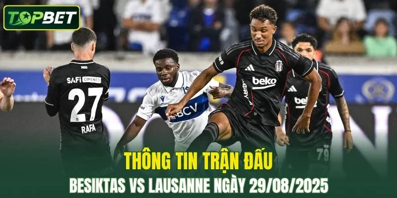 Thong Tin Tran Dau Besiktas Vs Lausanne Ngay 29082025 