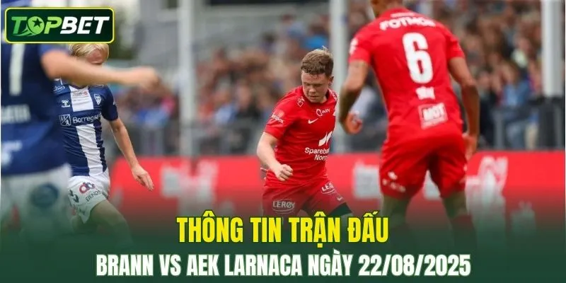 Thong Tin Tran Dau Brann Vs Aek Larnaca Ngay 22082025