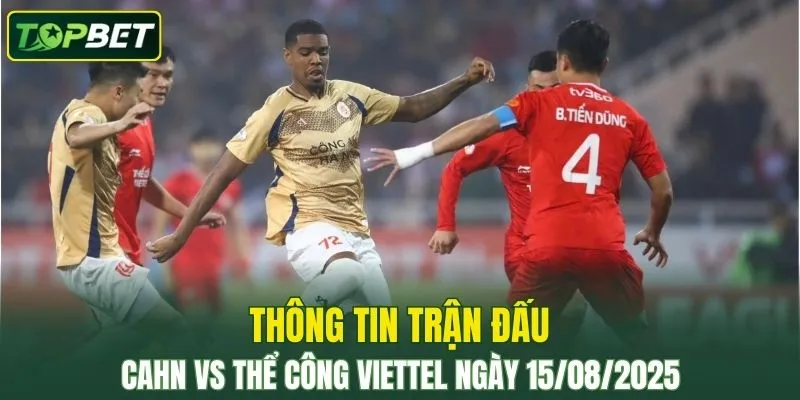Thong Tin Tran Dau Cahn Vs The Cong Viettel Ngay 15082025 