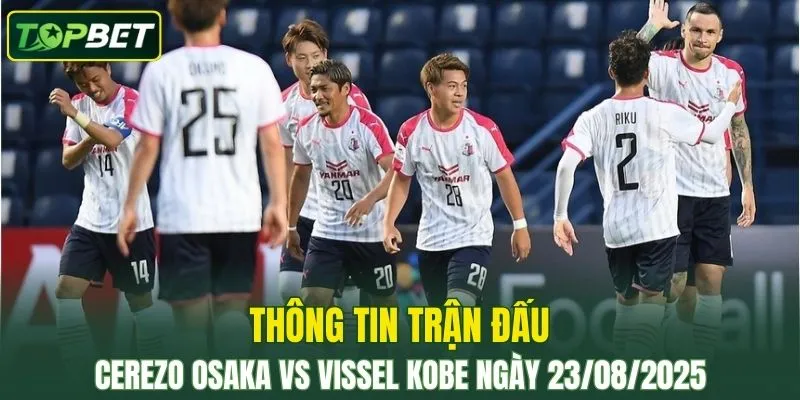 Thong Tin Tran Dau Cerezo Osaka Vs Vissel Kobe Ngay 23082025 