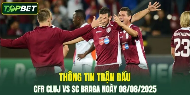 Thong Tin Tran Dau Cfr Cluj Vs Sc Braga Ngay 08082025