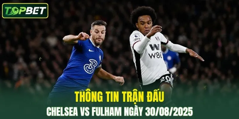 Thong Tin Tran Dau Chelsea Vs Fulham Ngay 30 08 2025