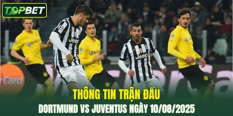 Thong Tin Tran Dau Dortmund Vs Juventus Ngay 10082025