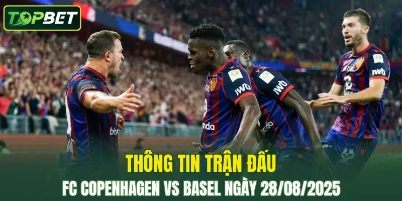 Thong Tin Tran Dau Fc Copenhagen Vs Basel Ngay 28 08 2025