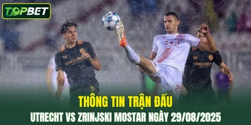 Thong Tin Tran Dau Fc Utrecht Vs Zrinjski Mostar Ngay 29082025 