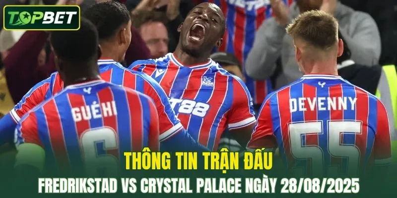 Thong Tin Tran Dau Fredrikstad Vs Crystal Palace Ngay 28 08 2025