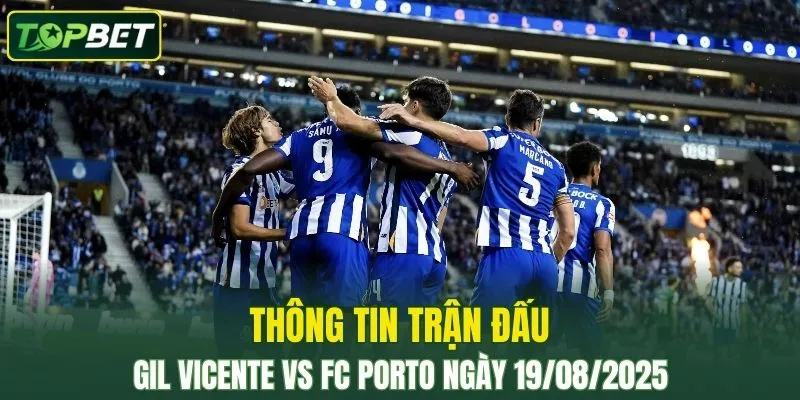 Thong Tin Tran Dau Gil Vicente Vs Fc Porto Ngay 19082025