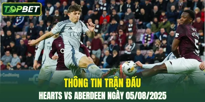 Thong Tin Tran Dau Hearts Vs Aberdeen Ngay 05082025