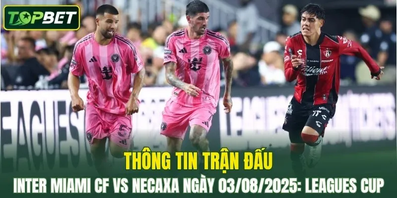 Thong Tin Tran Dau Inter Miami Cf Vs Necaxa Ngay 03082025 