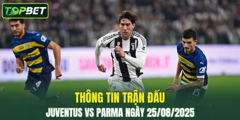 Thong Tin Tran Dau Juventus Vs Parma Ngay 25 08 2025