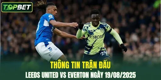 Thong Tin Tran Dau Leeds United Vs Everton Ngay 19082025 