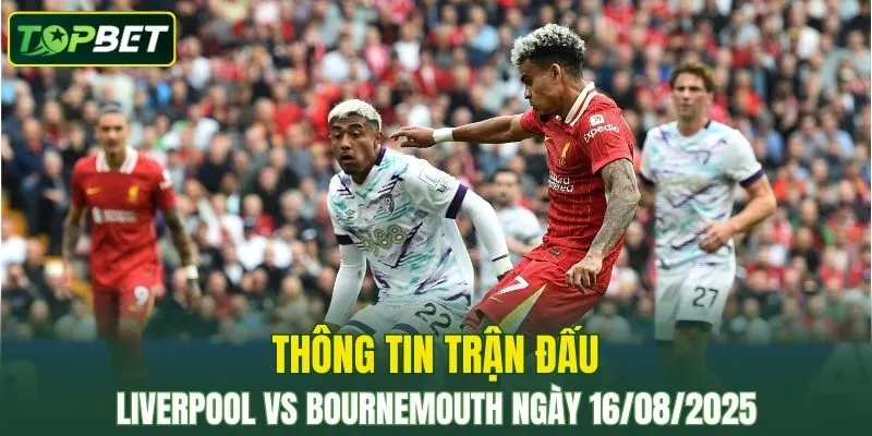 Thong Tin Tran Dau Liverpool Vs Bournemouth Ngay 16082025