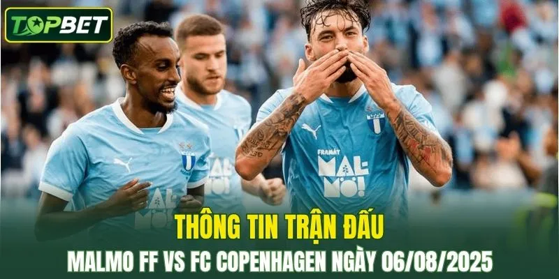 Thong Tin Tran Dau Malmo Ff Vs Fc Copenhagen Ngay 06082025 