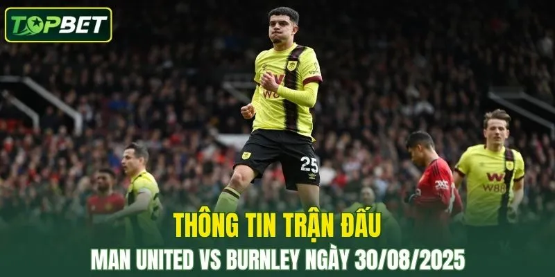 Thong Tin Tran Dau Man United Vs Burnley Ngay 30 08 2025