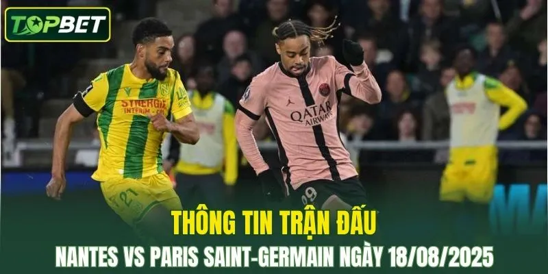 Thong Tin Tran Dau Nantes Vs Paris Saint Germain Ngay 18082025
