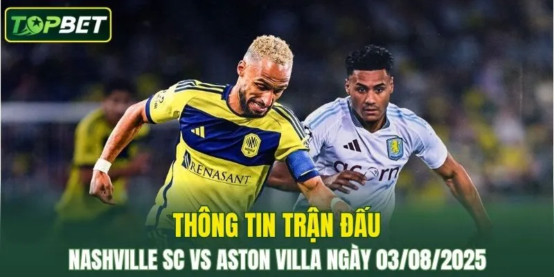 Thong Tin Tran Dau Nashville Sc Vs Aston Villa Ngay 03082025