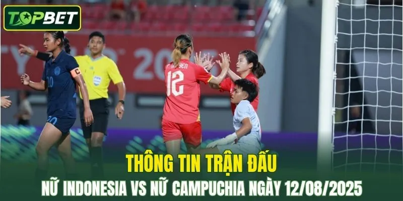 Thong Tin Tran Dau Nu Indonesia Vs Nu Campuchia Ngay 12082025